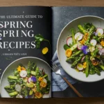 The Ultimate Guide to Spring Recipes: 5 Dishes You'll Love